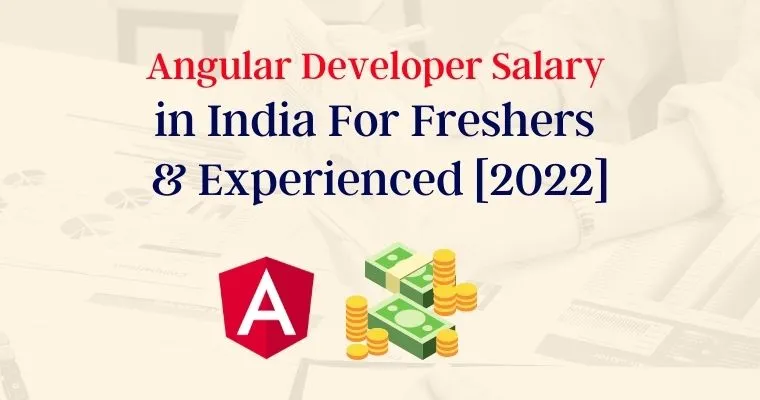 Angular Developer Salary in India For Freshers & Experienced [2022]