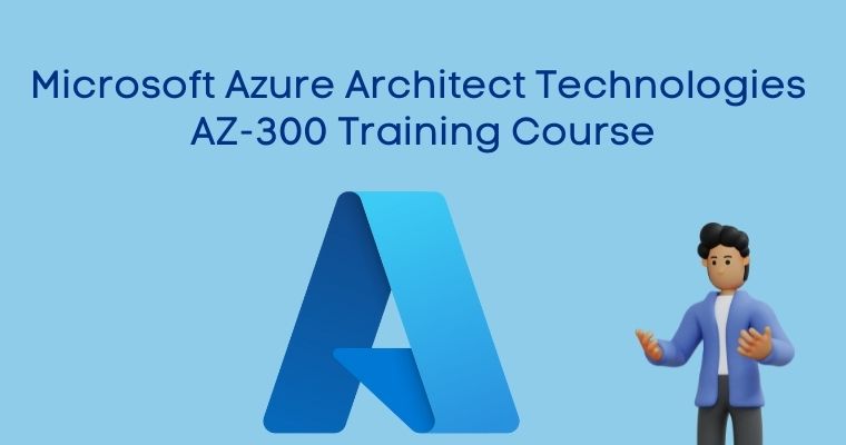 Microsoft Azure Architect Technologies AZ-300 Training Course