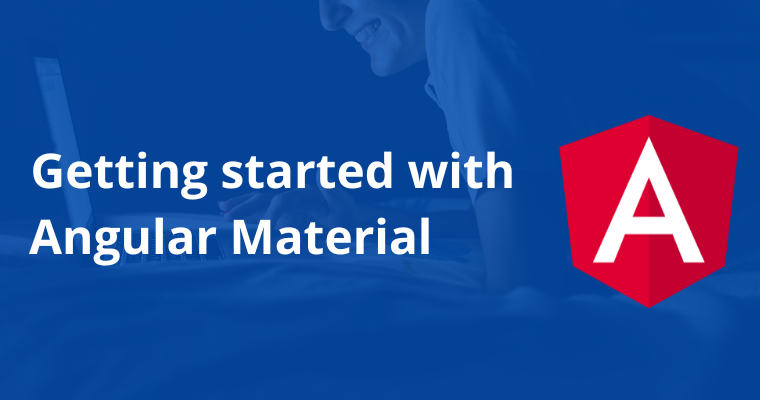 Getting started with Angular Material