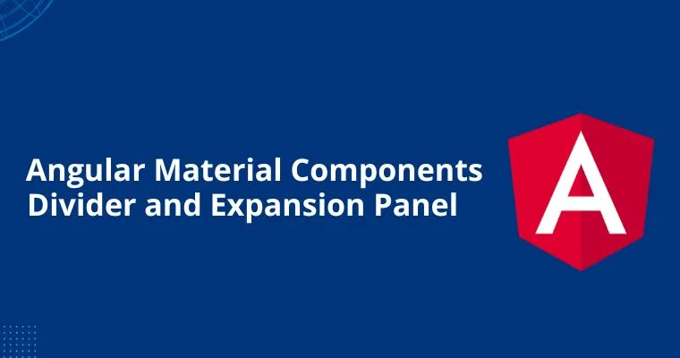 Angular Material Components : Divider and Expansion Panel