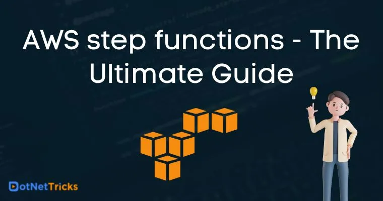AWS step functions - The Ultimate Guide - dotnettricks.com