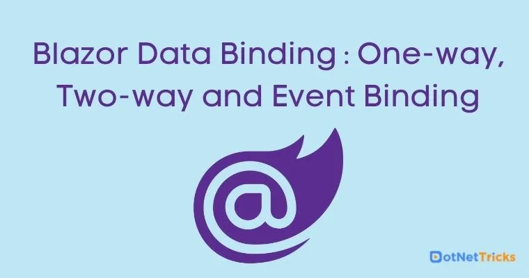 Blazor Data Binding : One-way, Two-way and Event Binding