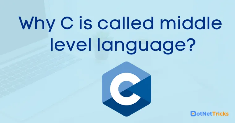 Why C is called middle level language?