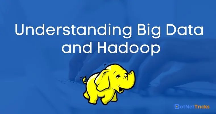 Understanding Big Data and Hadoop
