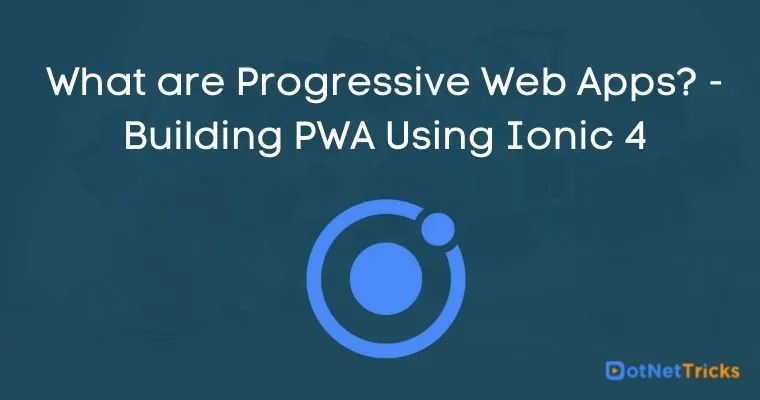 What are Progressive Web Apps? - Building PWA Using Ionic 4