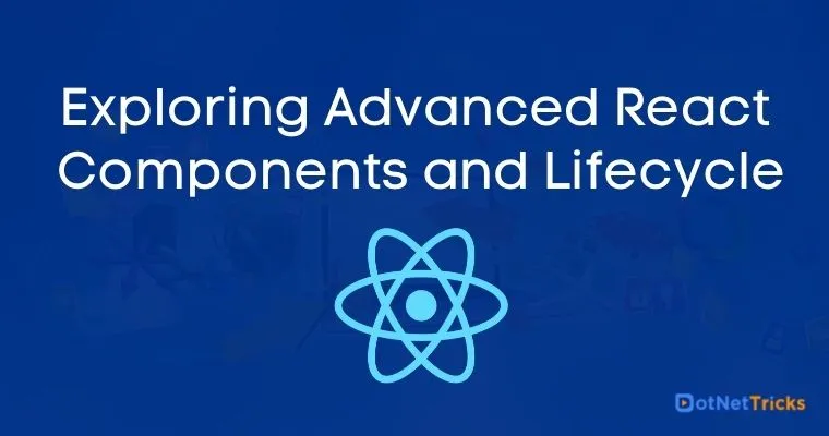 Exploring Advanced React Components and Lifecycle
