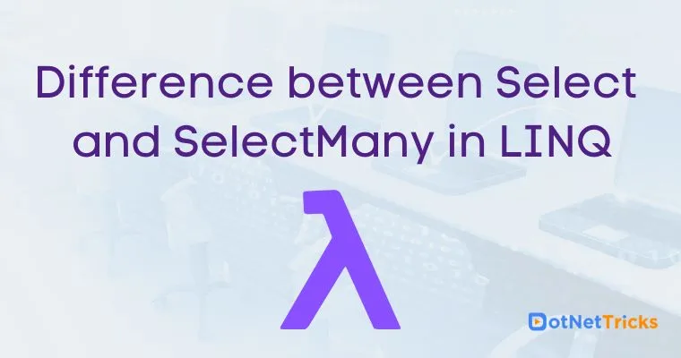 Difference between Select and SelectMany in LINQ