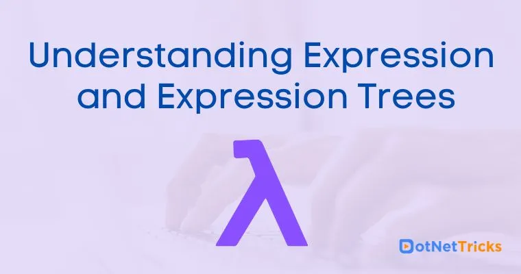 Understanding Expression and Expression Trees