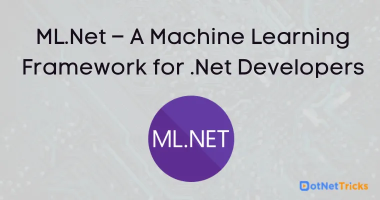 ML.Net – A Machine Learning Framework for .Net Developers
