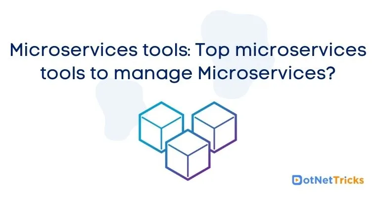 Microservices tools: Top microservices tools to manage Microservices?