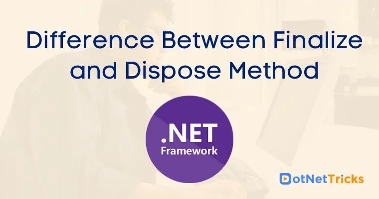 Difference Between Finalize and Dispose Method