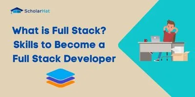 What is Full Stack? Skills to Become a Full Stack Developer