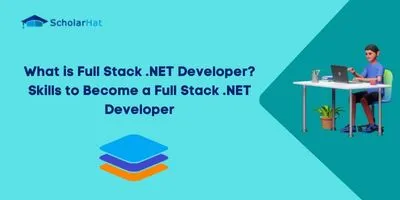 What is Full Stack .NET Developer? Skills to Become a Full Stack .NET Developer