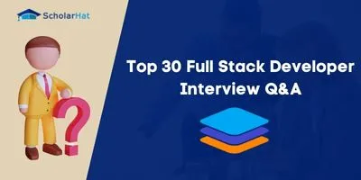 Top 30 Full Stack Developer Interview Questions And Answers