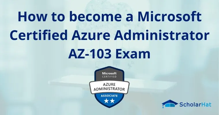 How to become a Microsoft Certified Azure Administrator: AZ-103 Exam