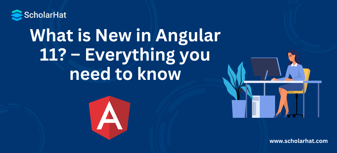What is New in Angular 11? – Everything you need to know