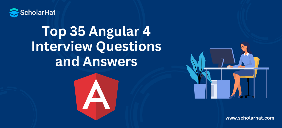 Top 35 Angular 4 Interview Questions and Answers