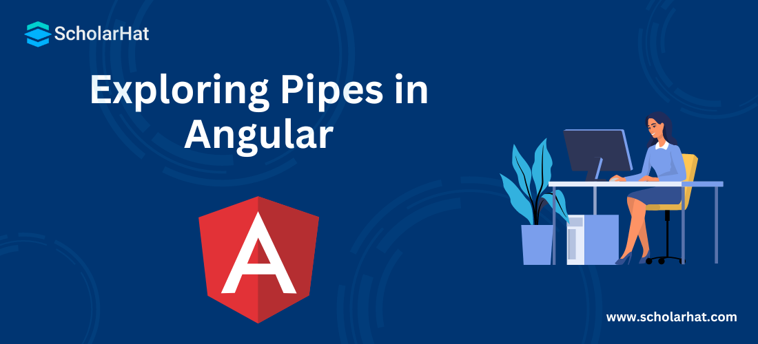 What are Pipes in Angular?