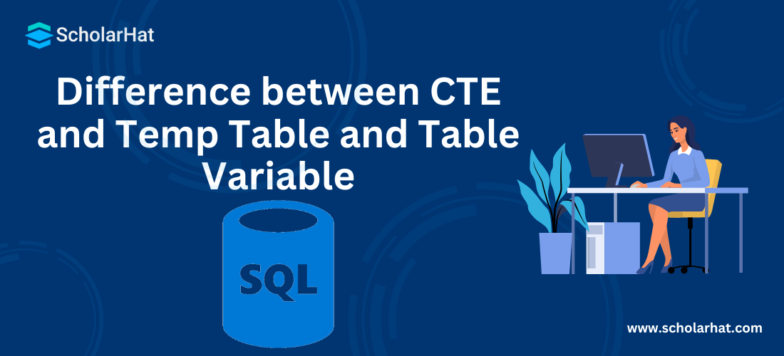 Difference between CTE and Temp Table and Table Variable