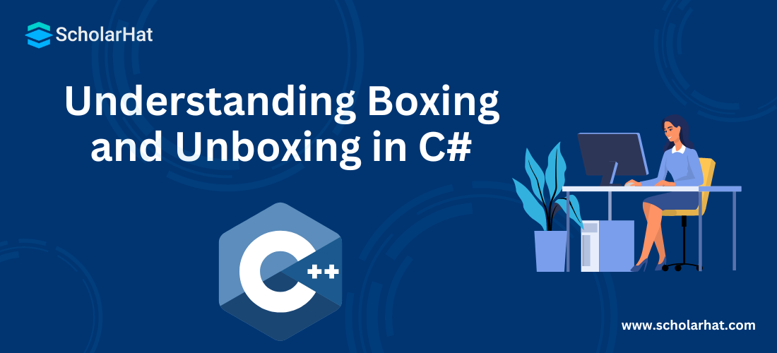 Understanding Boxing and Unboxing in C#
