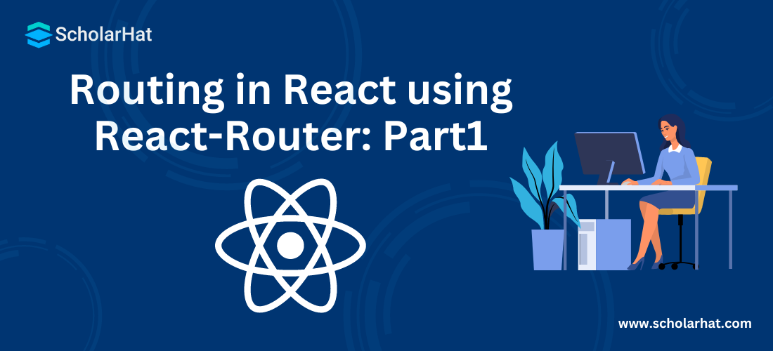 Routing in React using React-Router: Part1