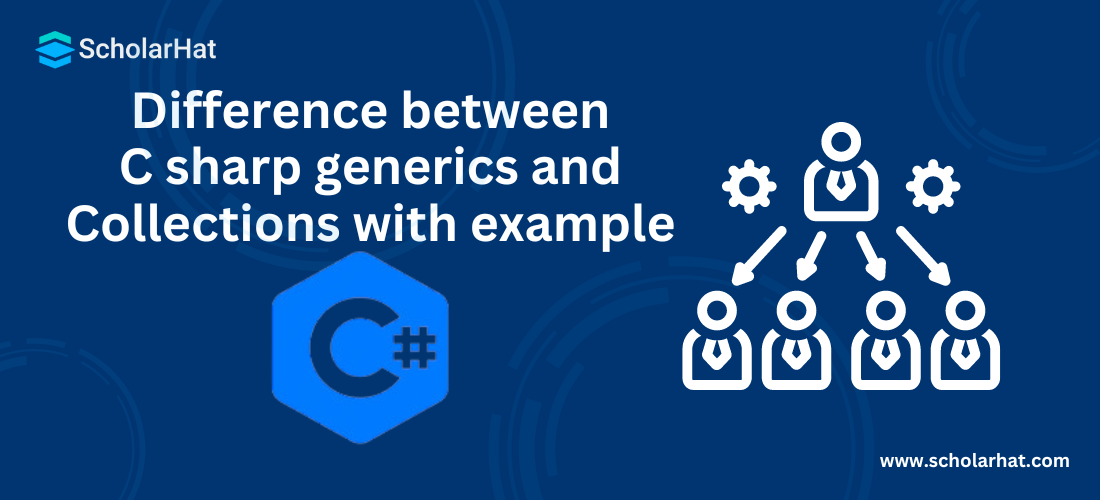 Difference between c sharp generics and Collections with example