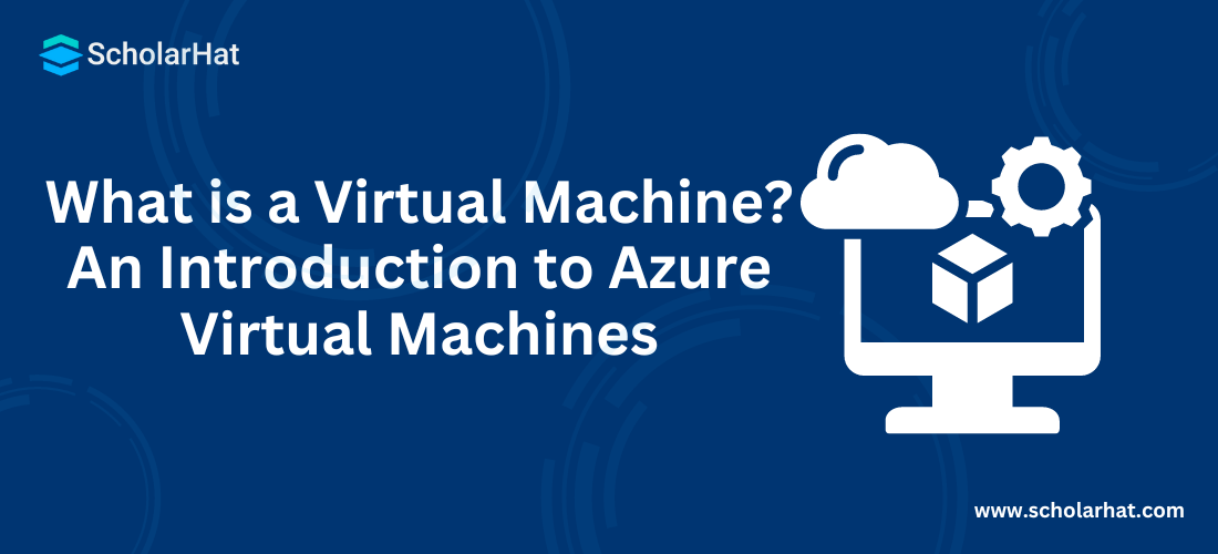 What is a Virtual Machine? An Introduction to Azure Virtual Machines