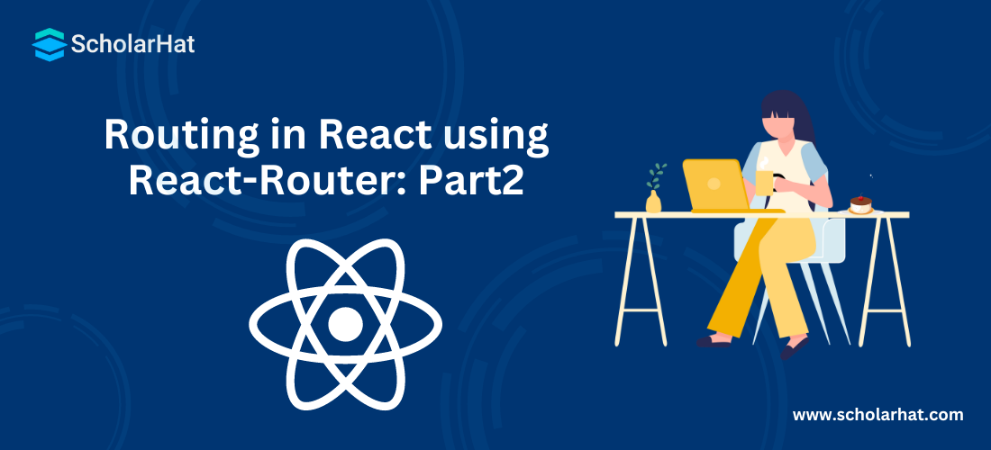 Routing in React using React-Router: Part2