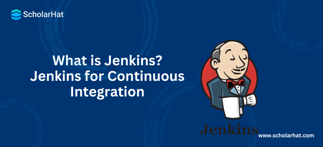 What is Jenkins? Jenkins for Continuous Integration