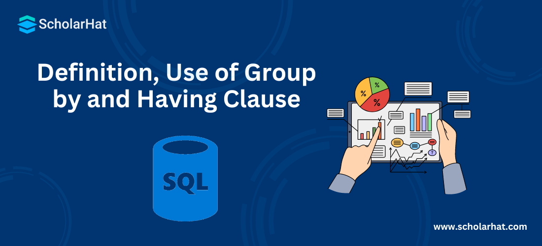 Definition, Use of Group by and Having Clause