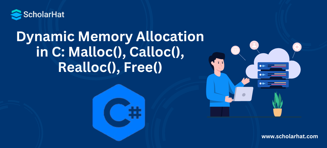 Dynamic Memory Allocation in C: Malloc(), Calloc(), Realloc(), Free()