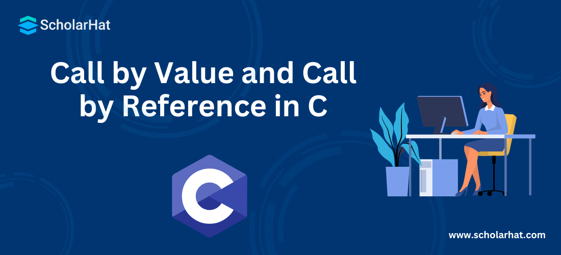Call by Value and Call by Reference in C