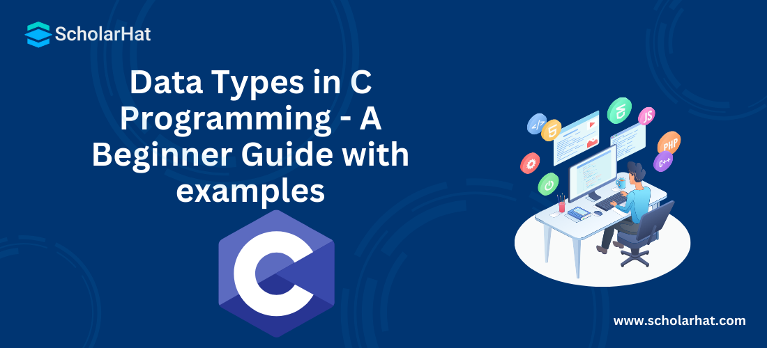 Data Types in C Programming - A Beginner Guide with examples