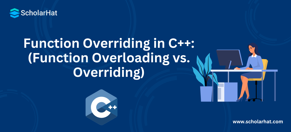 Function Overriding in C++: (Function Overloading vs. Overriding)