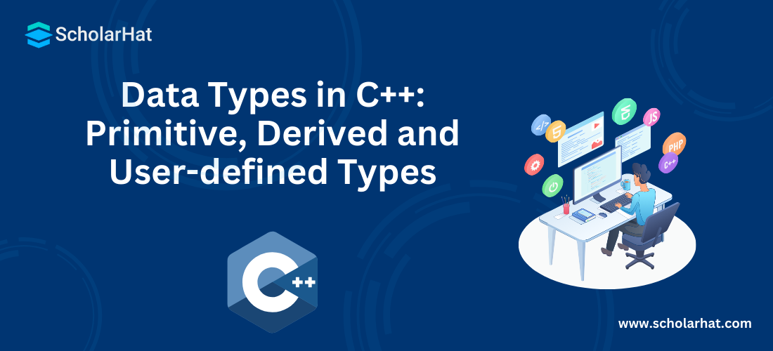 Data Types in C++: Primitive, Derived and User-defined Types