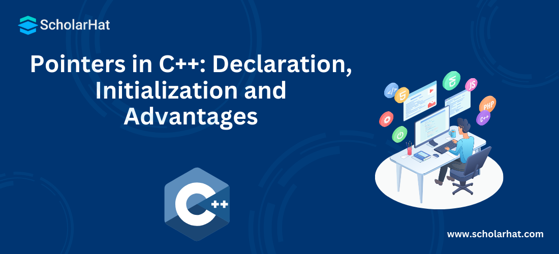 Pointers in C++: Declaration, Initialization and Advantages
