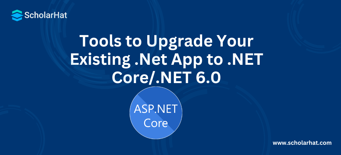 Tools to Upgrade Your Existing .Net App to .NET Core/.NET 6.0