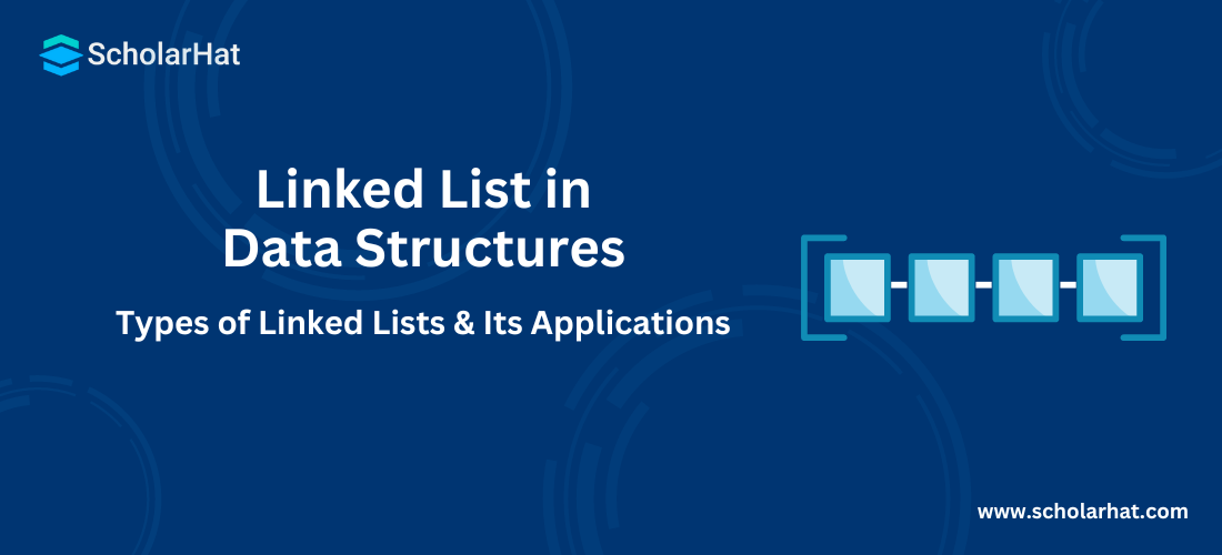 Linked List in Data Structures - Types of Linked Lists & Its Applications