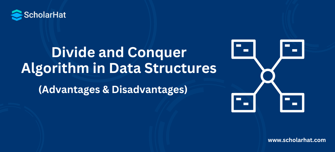 Divide and Conquer Algorithm in Data Structures - Its Working, Advantages & Disadvantages
