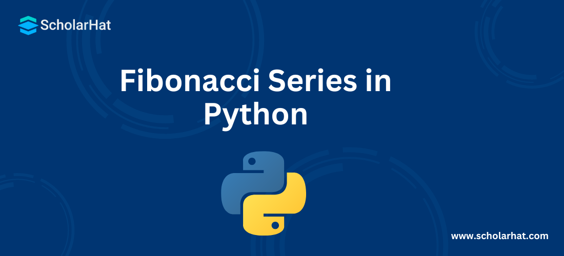 Fibonacci Series in Python -Explained with Examples