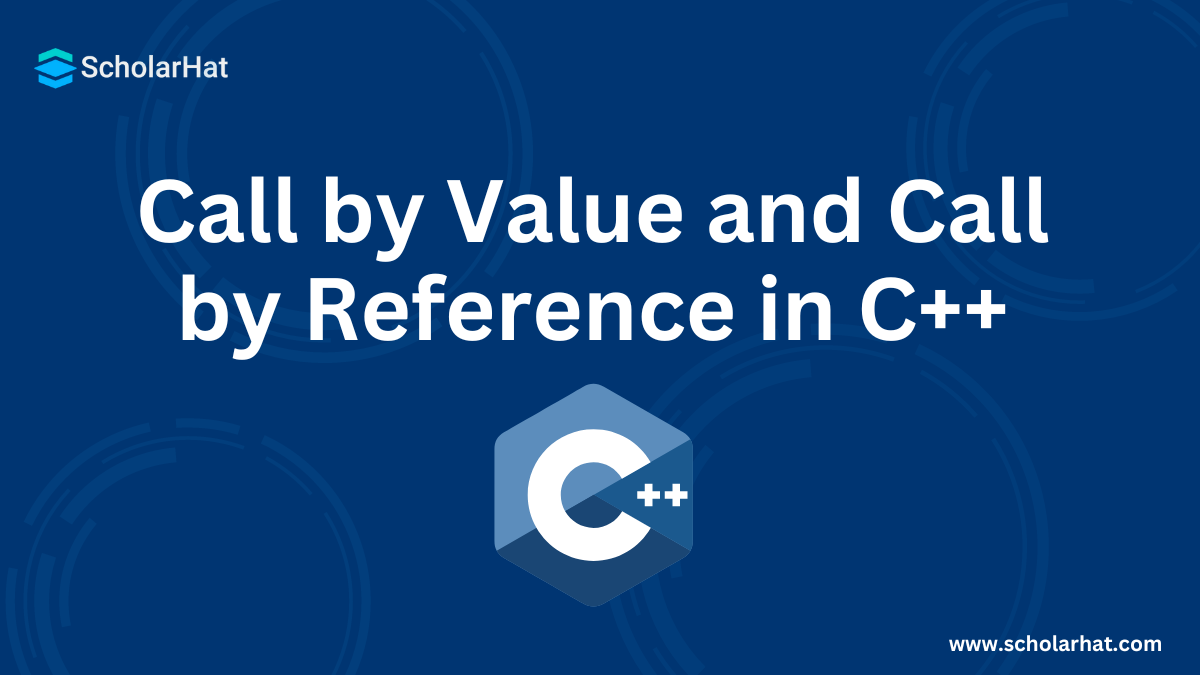 Call by Value and Call by Reference in C++ ( With Examples )