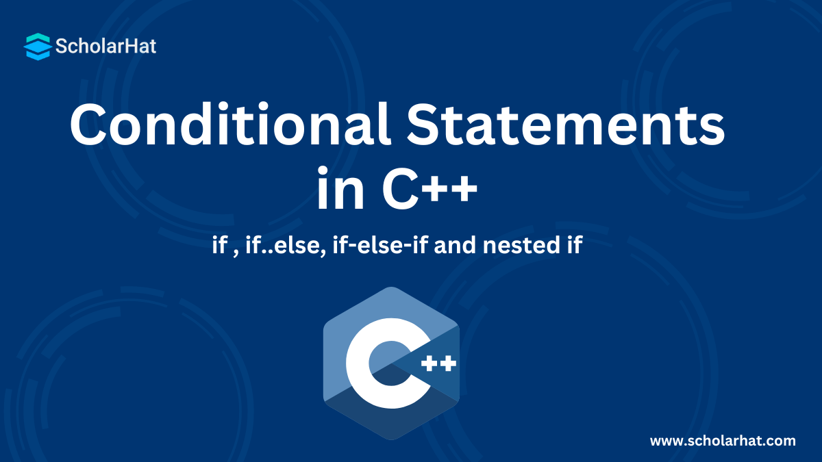 Conditional Statements in C++: if , if..else, if-else-if and nested if