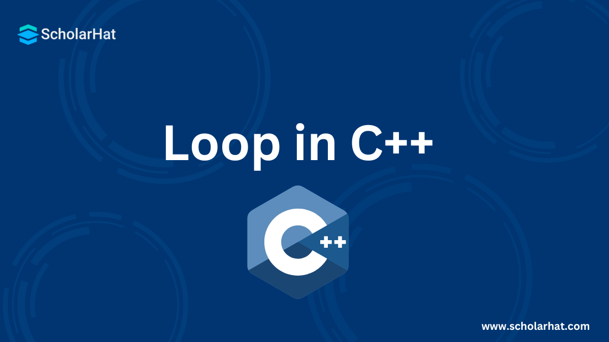 Loop in C++: A Detailed Discussion with Examples