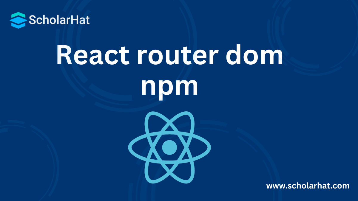 React-Router-Dom-npm - Everything You Need to Know