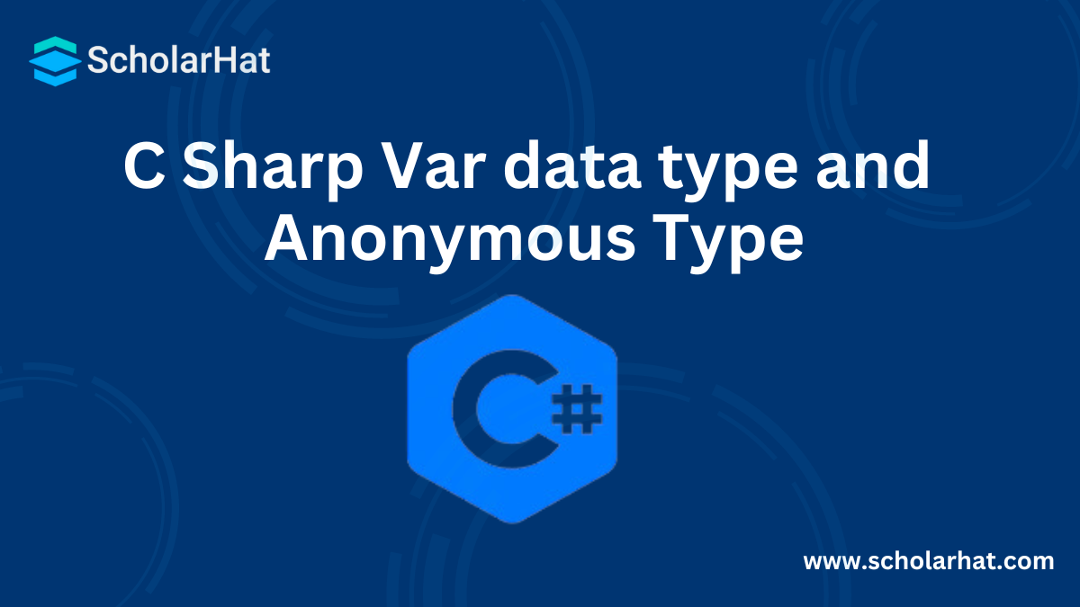 C Sharp Var data type and Anonymous Type: An Overview