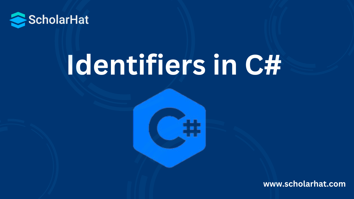 Identifiers in C# - A Beginner's Guide ( With Examples )