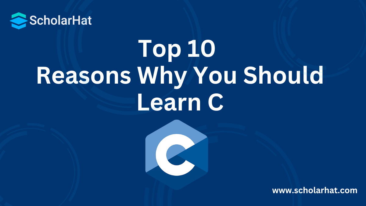 10 Reasons Why You Should Learn C