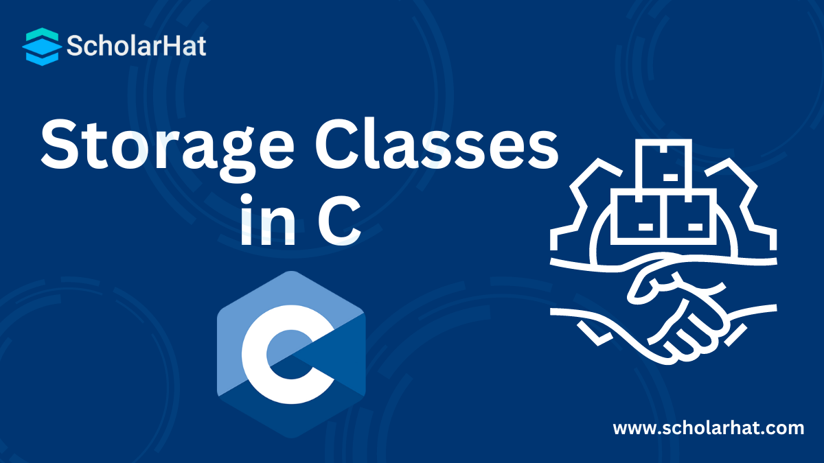 Storage Classes in C: Auto, Extern, Static, Register