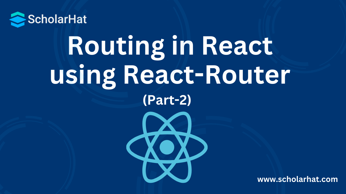 Routing in React using React-Router: Part2