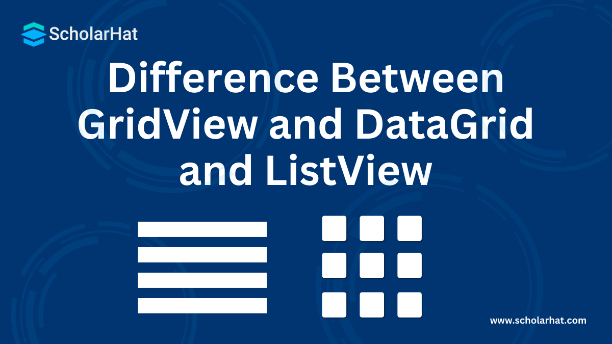 Difference Between GridView and DataGrid and ListView
